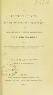 Cover of: On indigestion: its pathology, and treatment by the local application of uniform and continuous heat and moisture : with an account of an improved mode of applying heat or cold in irritative and inflammatory diseases