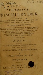 Cover of: The physician's prescription book: containing list of terms, phrases, contractions and abbreviations used in prescriptions, with explanatory notes, also the grammatical construction of prescriptions. To which is added a key, containing the prescriptions in an unabbreviated form, with a literal translation, intended for the use of medical and pharmaceutical students