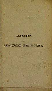 Cover of: Elements of practical midwifery; or, companion to the lying-in room