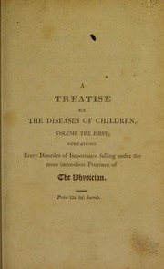 Cover of: A treatise on the diseases of children, with directions for the management of infants from the birth | Underwood, Michael