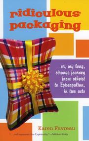 Cover of: Ridiculous Packaging (or, My Long, Strange Journey from Atheist to Episcopalian, in Two Acts) by Karen Favreau