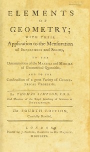 Cover of: Elements of geometry: with their application to the mensuration of superficies and solids, to the determination of the maxima and minima of geometrical quantities, and to the construction of a great variety of geometrical problems