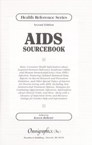 Cover of: AIDS sourcebook : basic consumer health information about acquired immune deficiency syndrome (AIDS) and human immunodeficiency virus (HIV) infection, featuring updated statistical data, reports on recent research and prevention initiatives, and other special topics of interest for persons living with AIDS, including new antiretroviral treatment options, strategies for combating opportunistic infections, information about clinical trials, and more ; along with a glossary of important terms and resouce listings for further help and information by 