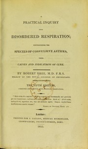 Cover of: A practical inquiry into disordered respiration, distinguishing the species of convulsive asthma, their causes and indications of cure