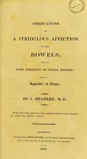 Observations on a stridulous affection of the bowels ; and on some varieties of spinal disease by J. Bradley