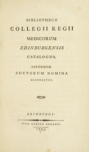 Bibliothec©Œ Collegii regii medicorum Edinburgensis catalogus, secundum auctorum nomina dispositus by Royal College of Physicians of Edinburgh