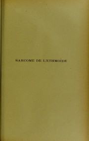 Cover of: Sarcome de l'ethmo© de: th©·se pr©♭sent©♭e et publiquement soutenue ©  la Facult©♭ de m©♭decine de Montpellier le 7 mai 1913