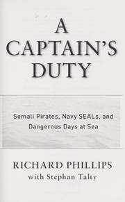 Cover of: A captain's duty : Somali pirates, Navy Seals, and dangerous days at sea