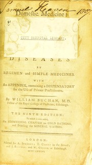 Cover of: Domestic medicine : or, a treatise on the prevention and cure of diseases by regimen and simple medicines. With an appendix, containing a dispensatory for the use of private practitioners. ... To which is now added, an additional chapter on cold bathing, and drinking the mineral waters by William Buchan M.D.