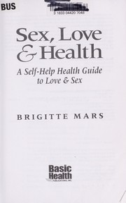 Cover of: Sex, love & health : a self-help guide to love & sex