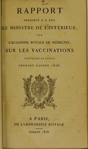 Rapport pr©♭sent©♭ ©  S. Exc. le ministre de l'int©♭rieur, par l'Acad©♭mie royale de m©♭decine, sur les vaccinations pratiqu©♭es en France pendant l'ann©♭e 1826 by Acad©♭mie de m©♭decine (France)