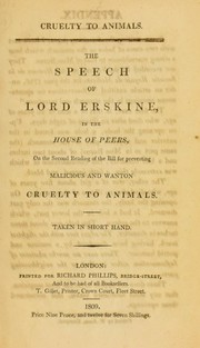 Cover of: Cruelty to animals: the speech of Lord Erskine, in the House of Peers, on the second reading of the bill preventing malicious and wanton cruelty to animals : taken in short hand.