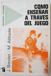 Cover of: Como enseñar a traves del juego : hacia la comprension del mundo viviente y el medio ambiente fisico by 