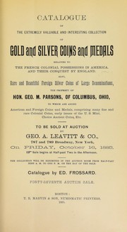 Cover of: Catalogue of the extremely valuable and interesting collection of gold and silver coins and medals ... the property of Hon. Geo. M. Parsons ...
