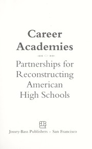 Cover of: Career academies : partnerships for reconstructing American high schools by 