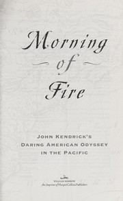 Cover of: Morning of fire: John Kendrick's daring American odyssey in the Pacific