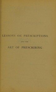 Cover of: Lessons on prescriptions and the art of prescribing