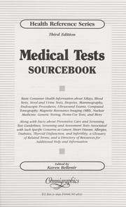 Cover of: Medical tests sourcebook: basic consumer health information about x-rays, blood tests, stool and urine tests, biopsies, mammography, endoscopic procedures, ultrasound exams, computed tomography, magnetic resonance imaging (mri), nuclear medicine, genetic testing, home-use tests, and more ; along with facts about preventive care and screening test guidelines, screening and assessment tests associated with such specific concerns as cancer, heart disease, allergies, diabetes, thyroid disfunction, and infertility, a glossary of related terms, and a directory of resources for additional help and information