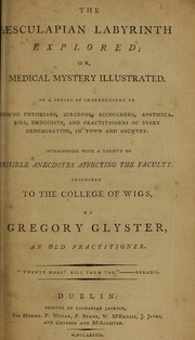 Cover of: The Aesculapian labyrinth explored; or, medical mystery illustrated. In a series of instructions to young physicians, surgeons, accouchers [sic], apothecaries, druggists, and practitioners of every denomination ... interspersed with a variety of risible anecdotes affecting the faculty. Inscribed to the College of Wigs | Taplin, William