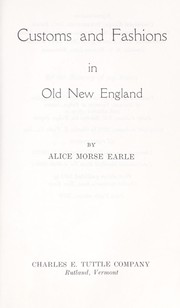 Cover of: Customs and fashions in old New England. by Alice Morse Earle