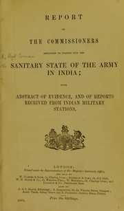 Cover of: Report of the commissioners appointed to inquire into the sanitary state of the army in India: with abstract of evidence, and of reports received from Indian military stations