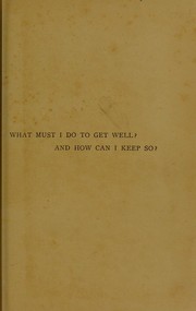 Cover of: What must I do to get well? and how can I keep so?