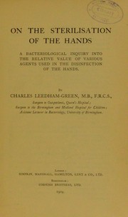 Cover of: On the sterilisation of the hands: a bacteriological inquiry into the relative value of various agents used in the disinfection of the hands