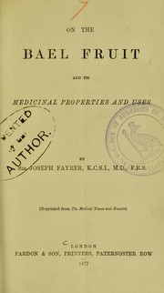 On the bael fruit and its medicinal properties and uses by Sir Joseph Fayrer
