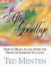 Cover of: After goodbye: how to begin again after the death of someone you love