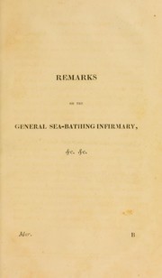 Cover of: Remarks on the General Sea-Bathing Infirmary at West Brook, near Margate; its public utility and local treatment