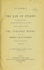 Cover of: An attempt to develop the law of storms by means of facts: arranged according to place and time; and hence to point out a cause for the variable winds, with the view to practical use in navigation