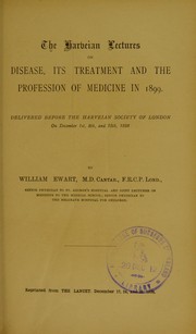 Cover of: The Harveian lectures on disease, its treatment and the profession of medicine in 1899: delivered before the Harveian Society of London on December 1st, 8th, and 15th, 1898