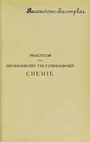 Cover of: Practicum der physiologischen und pathologischen Chemie: nebst einer Anleitung zur anorganischen Analyse f©ơr Mediciner