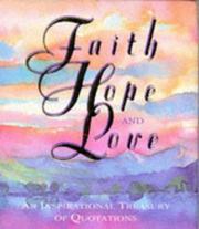 Cover of: Faith, hope, and love: an inspirational treasury of quotations.