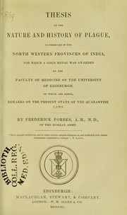 Cover of: Thesis on the nature and history of plague, as observed in the North-Western Provinces of India, for which a gold medal was awarded by the Faculty of Medicine of the University of Edinburgh. To which are added remarks on the present state of the quarantine laws