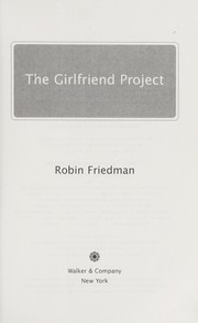 The Girlfriend Project by Robin Friedman, Robin Friedman