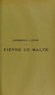 Cover of: Contribution ©  l'©♭tude de la fi©·vre de Malte: th©·se pr©♭sent©♭e et publiquement soutenue ©  la Facult©♭ de m©♭decine de Montpellier le 7 f©♭vrier 1913