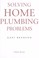 Cover of: Solving home plumbing problems