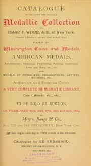 Cover of: Catalogue of the large and valuable medallic collection of Isaac F. Wood ... formerly librarian of the Am. Num. & Arch. Soc'y