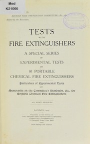 Cover of: Fire tests with fire extinguishers: a special series of experimental tests on 81 portable chemical fire extinguishers : particulars of experimental tests and memoranda on the Committee's standards, etc., for portable chemical fire extinguishers