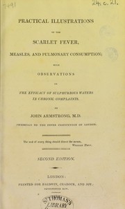 Practical illustrations of the scarlet fever, measles, and pulmonary consumption by Armstrong, John