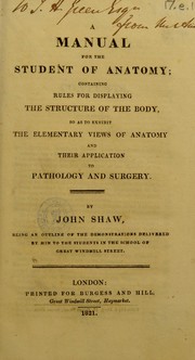 Cover of: A manual for the student of anatomy: containing rules for displaying the structure of the body, so as to exhibit the elementary views of anatomy and their application to pathology and surgery