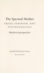 Cover of: The spectral mother : Freud, feminism, and psychoanalysis by 