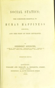 Cover of: Social statics, or, the conditions essential to human happiness specified, and the first of them developed | Herbert Spencer