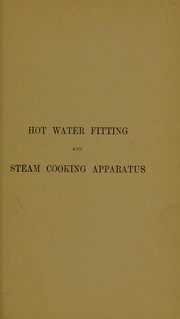 Cover of: Hot water supply: a practical treatise upon the fitting of hot water apparatus for domestic and general purposes