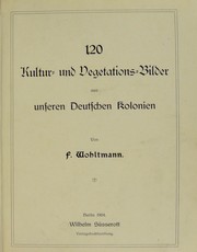 Cover of: 120 Kultur- und Vegetations-Bilder aus unseren Deutschen Kolonien