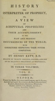 Cover of: History the interpreter of prophecy, or, a view of scriptural prophecies and their accomplishment. In the past and present occurrences of the world; with conjectures respecting their future completion