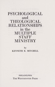 Cover of: Psychological and theological relationships in the multiple staff ministry