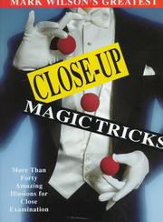 Cover of: Mark Wilson's Greatest Close-Up Magic Tricks: More Than Forty Amazing Illusions for Close Examination