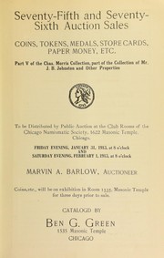 Cover of: Seventy-fifth and seventy-sixth auction sales: coins, tokens, medals, store cards, paper money, etc. : Part V of the Chas. Morris collection, part of the collection of Mr. J. B. Johnston and other properties ...